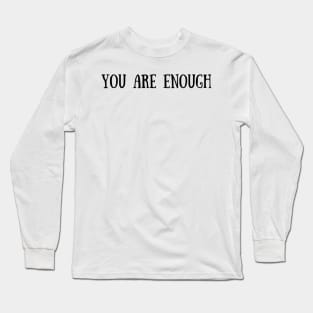 You are enough Long Sleeve T-Shirt